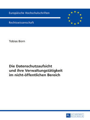 cover image of Die Datenschutzaufsicht und ihre Verwaltungstaetigkeit im nicht-oeffentlichen Bereich
